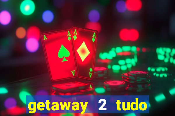 getaway 2 tudo desbloqueado 2.3 9